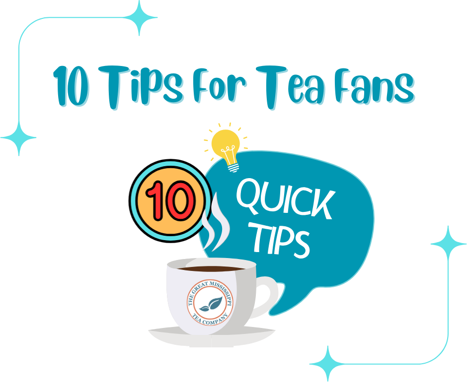 10 Tips For Tea Fans The Great Mississippi Tea Company