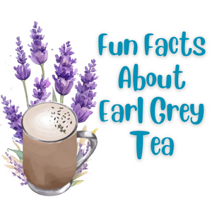 Fun facts about Earl Grey Tea